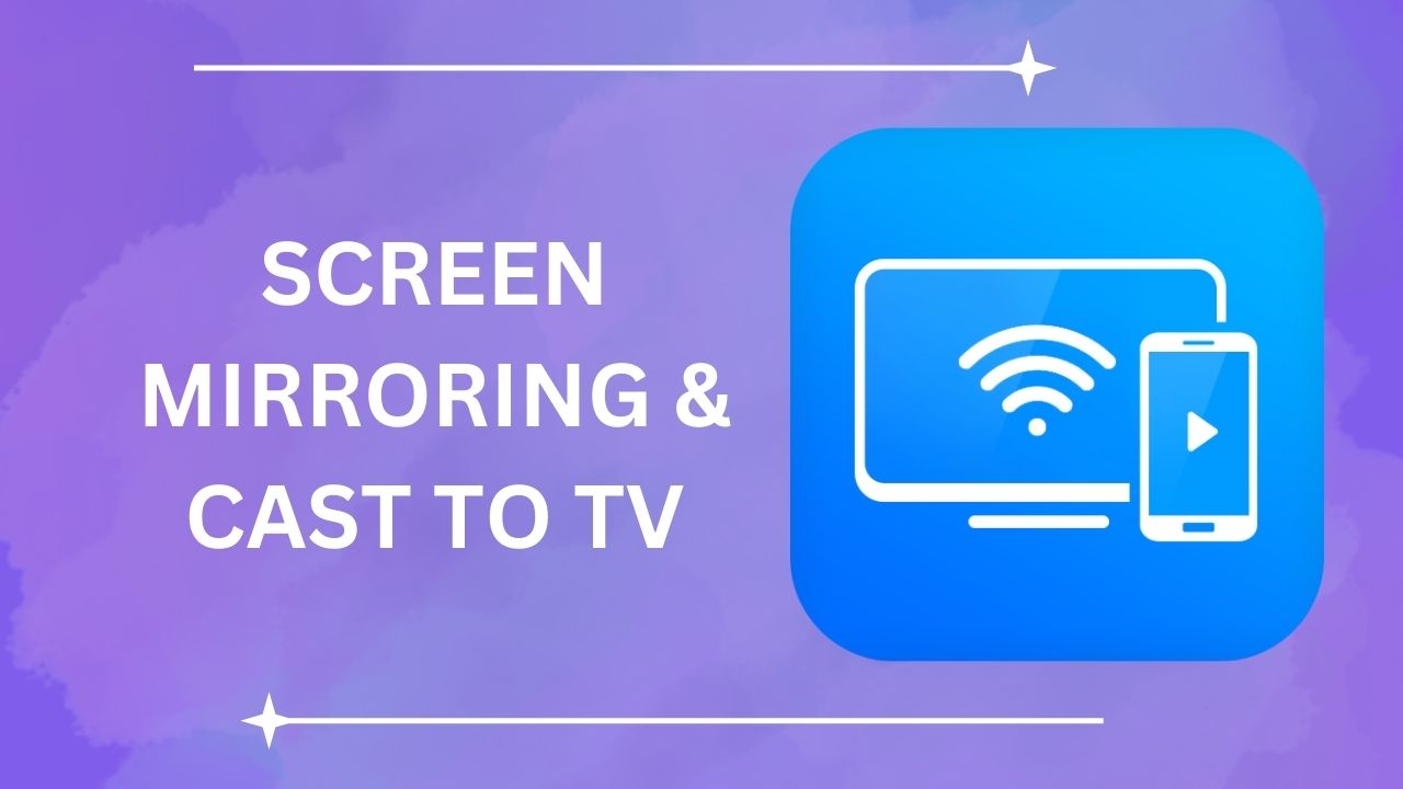 Screen Mirroring & Cast to TV