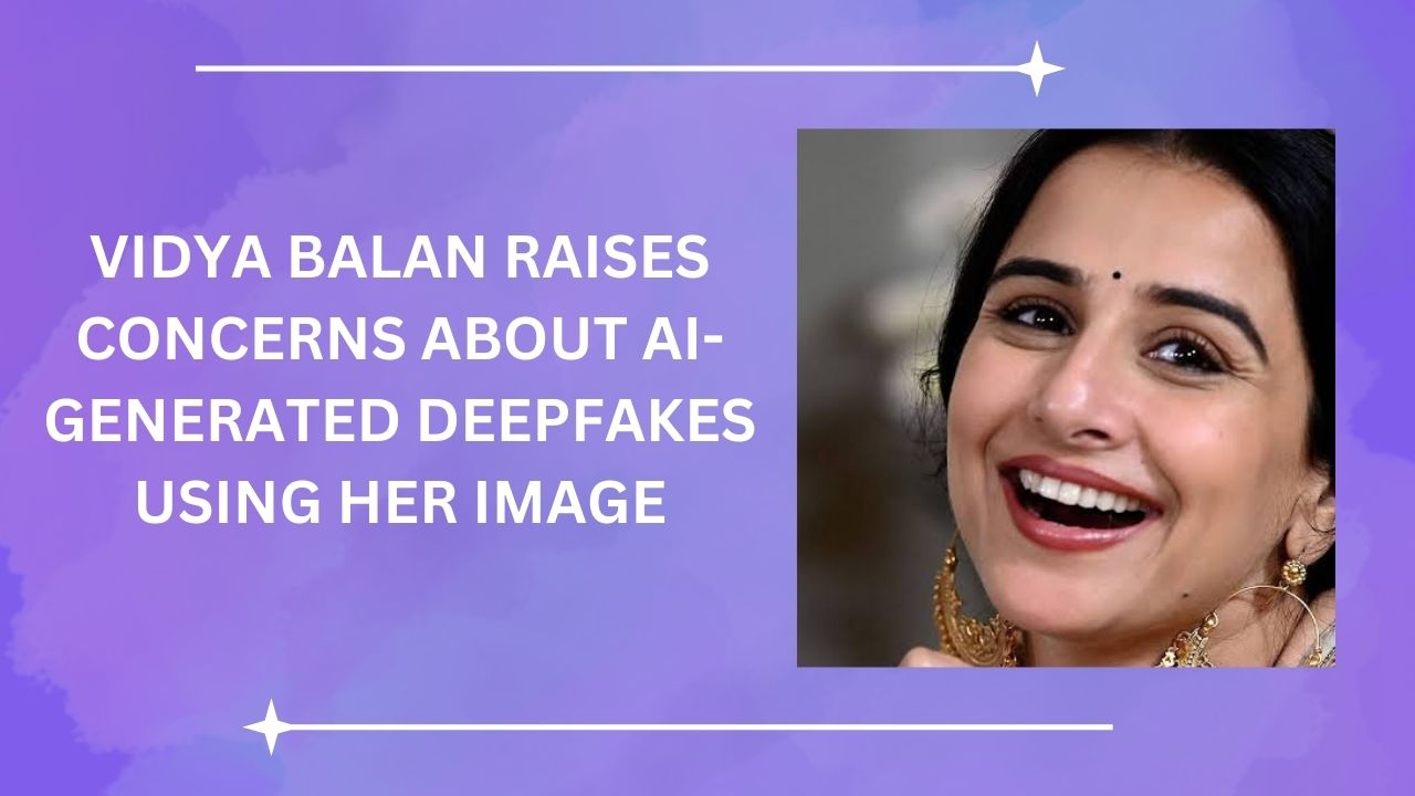 Vidya Balan raises concerns about AI-generated deepfakes using her image